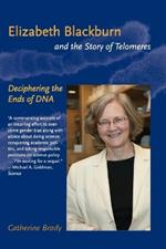 Elizabeth Blackburn and the Story of Telomeres: Deciphering the Ends of DNA