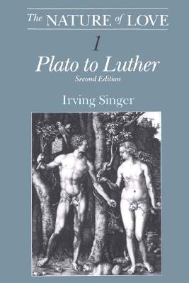 The Nature of Love: Plato to Luther - Irving Singer - cover