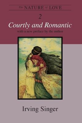 The Nature of Love: Courtly and Romantic - Irving Singer - cover