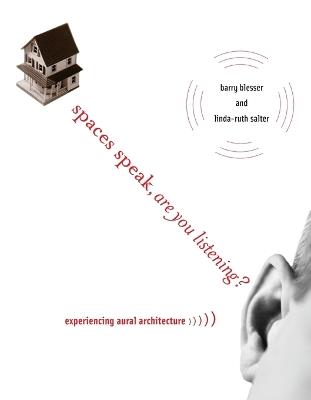 Spaces Speak, Are You Listening?: Experiencing Aural Architecture - Barry Blesser,Linda-Ruth Salter - cover