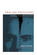 Healing Psychiatry: Bridging the Science/Humanism Divide