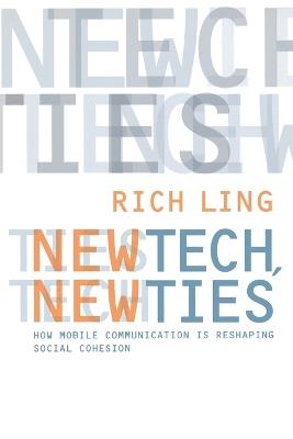 New Tech, New Ties: How Mobile Communication Is Reshaping Social Cohesion - Richard Ling - cover