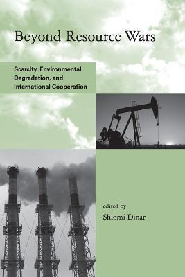 Beyond Resource Wars: Scarcity, Environmental Degradation, and International Cooperation - cover