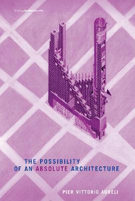 The Possibility of an Absolute Architecture - Pier Vittorio Aureli - cover