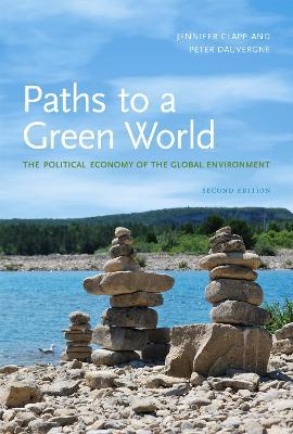 Paths to a Green World: The Political Economy of the Global Environment - Jennifer Clapp,Peter Dauvergne - cover