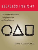 Selfless Insight: Zen and the Meditative Transformations of Consciousness