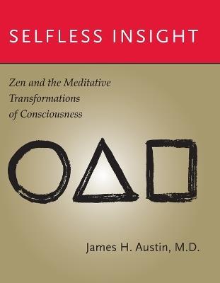 Selfless Insight: Zen and the Meditative Transformations of Consciousness - James H. Austin - cover