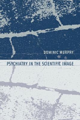 Psychiatry in the Scientific Image - Dominic Murphy - cover