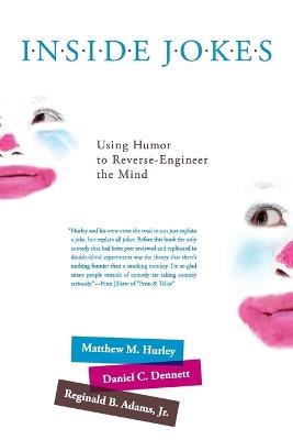 Inside Jokes: Using Humor to Reverse-Engineer the Mind - Matthew M. Hurley,Daniel C. Dennett,Reginald B. Adams Jr. - cover