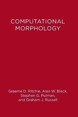 Computational Morphology: Practical Mechanisms for the English Lexicon - Alan Black,Stephen Guy Pulman,Graeme Donald Ritchie - cover