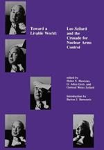 Toward a Livable World: Leo Szilard and the Crusade for Nuclear Arms Control