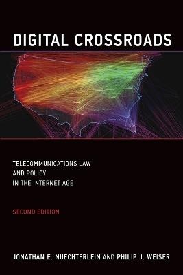 Digital Crossroads: Telecommunications Law and Policy in the Internet Age - Jonathan E. Nuechterlein,Philip J. Weiser - cover