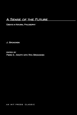 A Sense of the Future: Essays in Natural Philosophy - Jacob Bronowski - cover