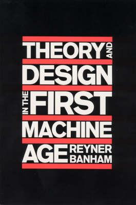 Theory and Design in the First Machine Age - Reyner Banham - cover