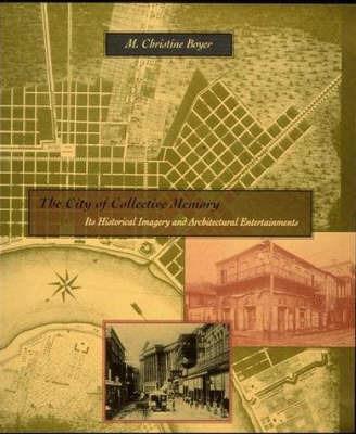 The City of Collective Memory: Its Historical Imagery and Architectural Entertainments - M.Christine Boyer - cover