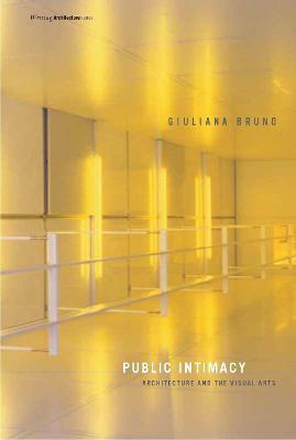 Public Intimacy: Architecture and the Visual Arts - Giuliana Bruno - cover