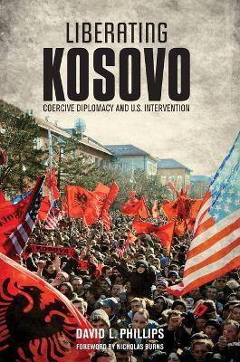 Liberating Kosovo: Coercive Diplomacy and U. S. Intervention - David L. Phillips - cover