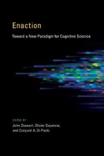 Enaction: Toward a New Paradigm for Cognitive Science