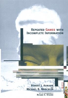 Repeated Games with Incomplete Information - Robert J. Aumann,Michael Maschler - cover