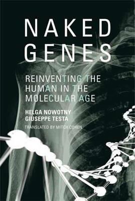 Naked Genes: Reinventing the Human in the Molecular Age - Helga Nowotny,Giuseppe Testa - cover