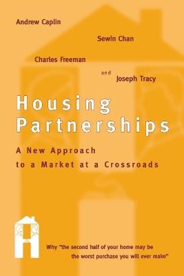 Housing Partnerships: A New Approach to a Market at a Crossroads - Andrew Caplin,Sewin Chan,Charles Freeman - cover