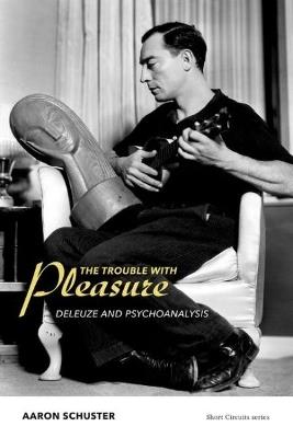 The Trouble with Pleasure: Deleuze and Psychoanalysis - Aaron Schuster - cover