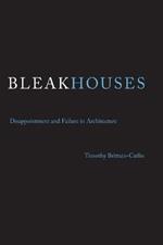 Bleak Houses: Disappointment and Failure in Architecture