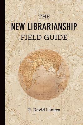 The New Librarianship Field Guide - R. David Lankes - cover