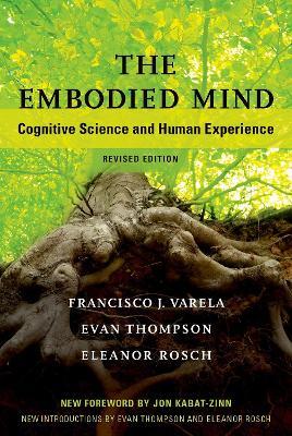 The Embodied Mind: Cognitive Science and Human Experience - Francisco J. Varela,Evan Thompson,Eleanor Rosch - cover