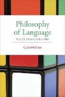 Philosophy of Language: The Classics Explained - Colin McGinn - cover