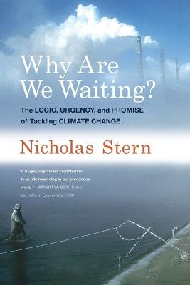 Why Are We Waiting?: The Logic, Urgency, and Promise of Tackling Climate Change - Nicholas Stern - cover