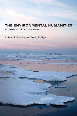 The Environmental Humanities: A Critical Introduction - Robert S. Emmett,David E. Nye - cover