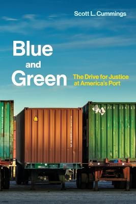 Blue and Green: The Drive for Justice at America's Port - Scott L. Cummings - cover