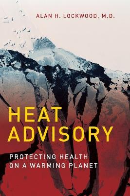 Heat Advisory: Protecting Health on a Warming Planet - Alan H. Lockwood - cover