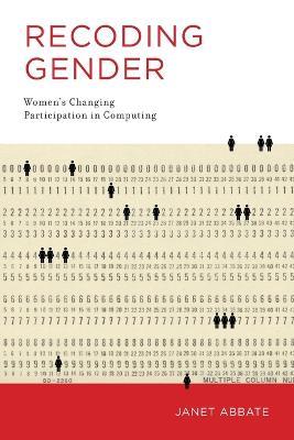 Recoding Gender: Women's Changing Participation in Computing - Janet Abbate - cover