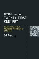 Dying in the Twenty-First Century: Toward a New Ethical Framework for the Art of Dying Well - cover