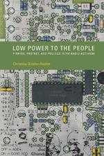 Low Power to the People: Pirates, Protest, and Politics in FM Radio Activism