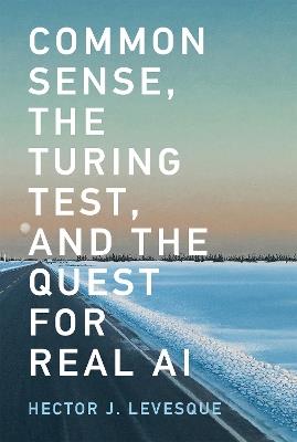 Common Sense, the Turing Test, and the Quest for Real AI - Hector J. Levesque - cover