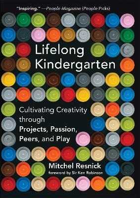 Lifelong Kindergarten: Cultivating Creativity through Projects, Passion, Peers, and Play - Mitchel Resnick - cover