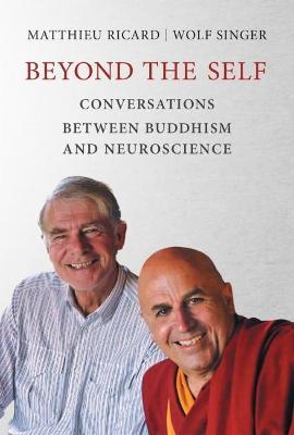 Beyond the Self: Conversations between Buddhism and Neuroscience - Matthieu Ricard,Wolf Singer - cover