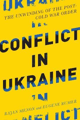 Conflict in Ukraine: The Unwinding of the Post-Cold War Order - Rajan Menon,Eugene B. Rumer - cover