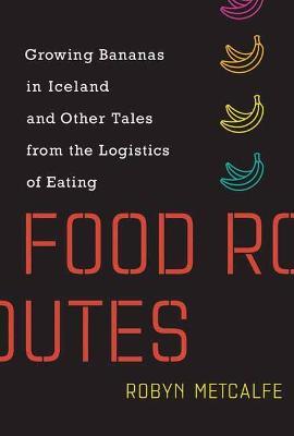 Food Routes - Robyn Metcalfe - cover