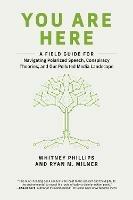 You Are Here: A Field Guide for Navigating Polarized Speech, Conspiracy Theories, and Our Polluted Media Landscape  - Whitney Phillips,Ryan M. Milner - cover