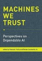 Machines We Trust: Perspectives on Dependable AI - Marcello Pelillo,Teresa Scantamburlo - cover