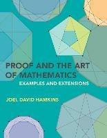 Proof and the Art of Mathematics: Examples and Extensions - Joel David Hamkins - cover