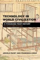 Technology in World Civilization: A Thousand-Year History - Arnold Pacey,Francesca Bray - cover