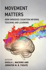 Movement Matters: How Embodied Cognition Informs Teaching and Learning