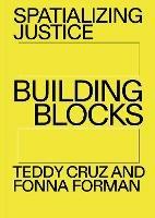 Spatializing Justice: Building Blocks - Teddy Cruz,Fonna Forman - cover