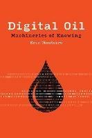 Digital Oil: Machineries of Knowing