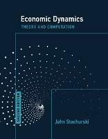 Economic Dynamics, second edition: Theory and Computation - John Stachurski - cover
